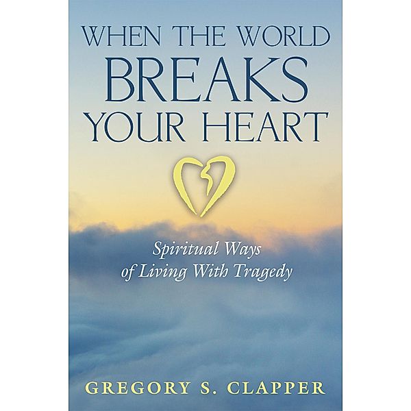 When the World Breaks Your Heart, Gregory S. Clapper