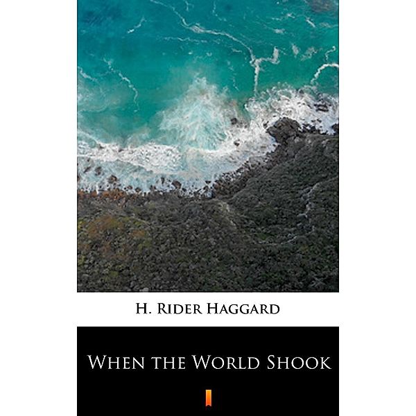 When the World Shook, H. Rider Haggard
