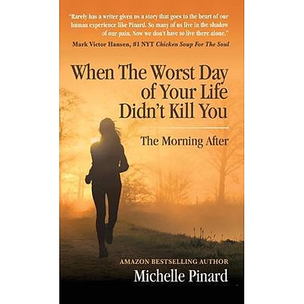 When the Worst Day of Your Life Didn't Kill You / BEYOND PUBLISHING, Michelle Pinard