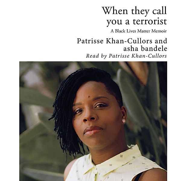 When They Call You a Terrorist - A Black Lives Matter Memoir (Unabridged), Asha Bandele, Patrisse Khan-Cullors