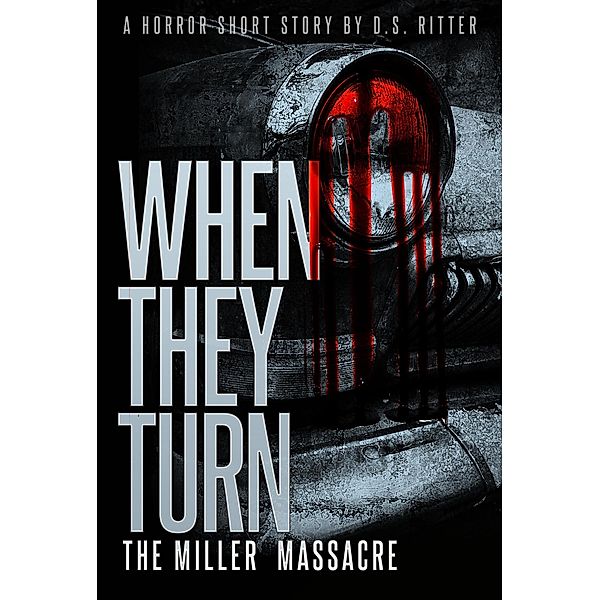 When They Turn: The Miller Massacre, D. S. Ritter