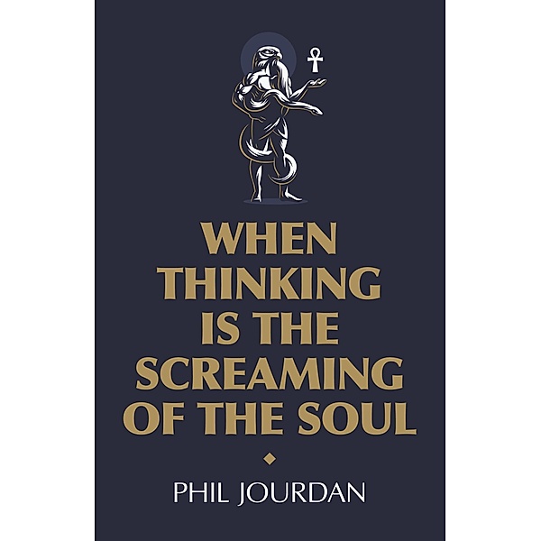 When Thinking is the Screaming of the Soul, Phil Jourdan