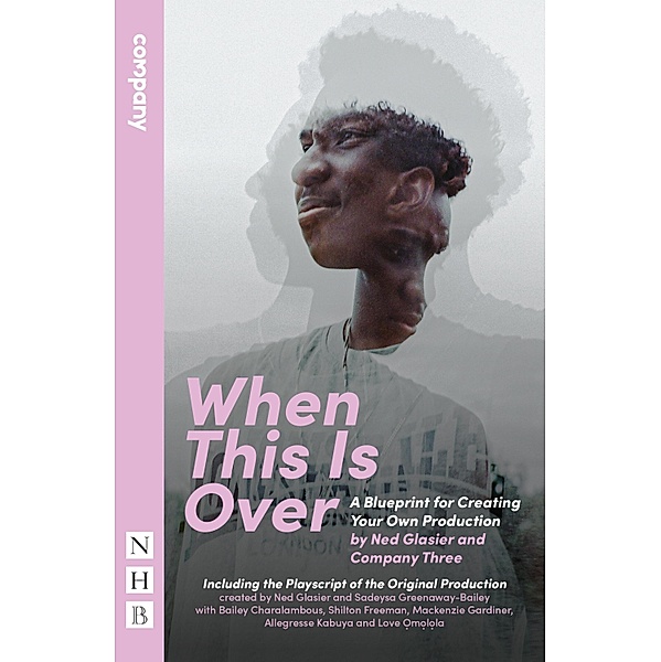 When This Is Over (NHB Modern Plays), Ned Glasier, Company Three, Sadeysa Greenaway-Bailey
