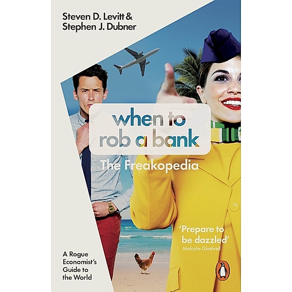When to Rob a Bank, Steven D. Levitt, Stephen J. Dubner