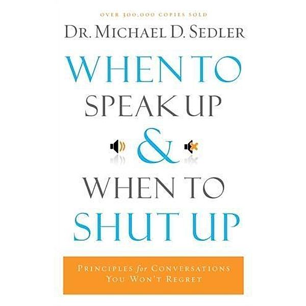 When to Speak Up and When To Shut Up, Dr. Michael D. Sedler