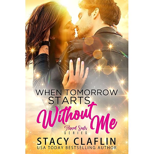 When Tomorrow Starts Without Me (Flawed Souls Romantic Suspense, #1) / Flawed Souls Romantic Suspense, Stacy Claflin