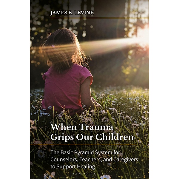 When Trauma Grips Our Children, James E. Levine