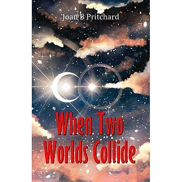 When Two Worlds Collide / Joan B Pritchard, Joan B Pritchard