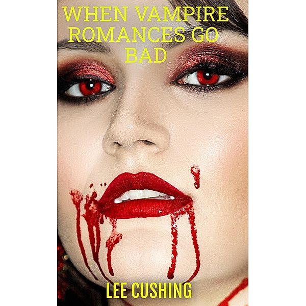 When Vampire Romances Go Bad (Vampires, #8) / Vampires, Lee Cushing