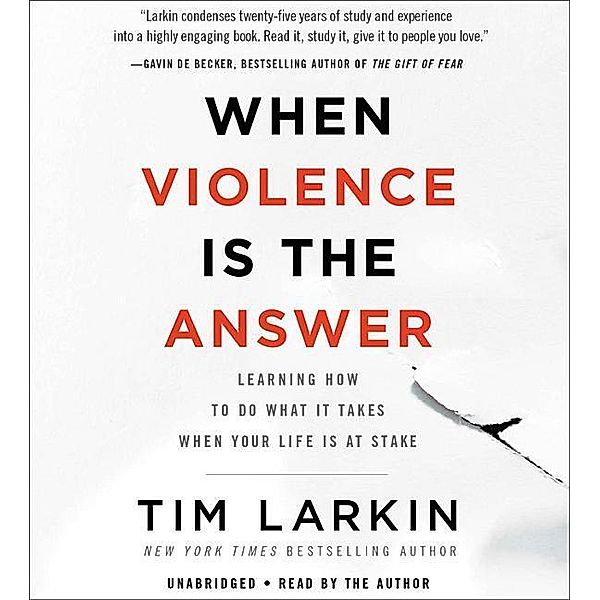 When Violence Is the Answer: Learning How to Do What It Takes When Your Life Is at Stake, Tim Larkin