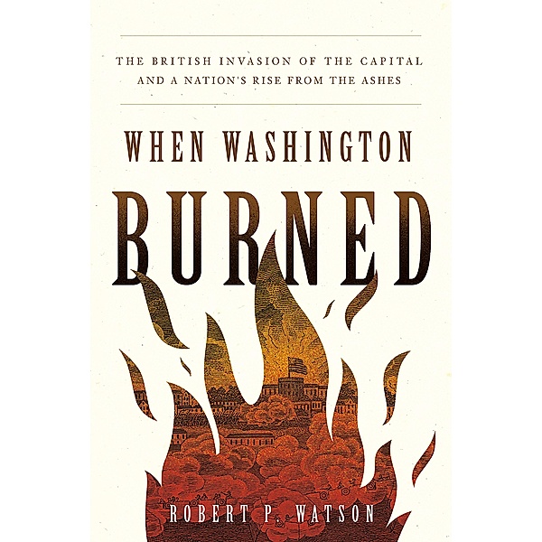 When Washington Burned, Robert P. Watson