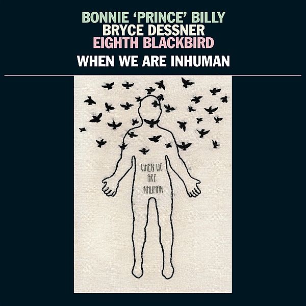 When We Are Inhuman, Bonnie 'Prince' Billy, Bryce Dessner, Eighth Blackbi