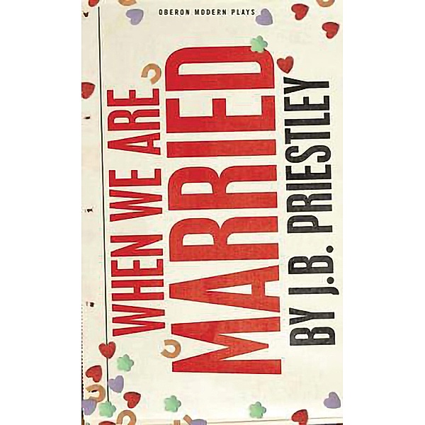 When We Are Married / Oberon Modern Plays, J. B. Priestley