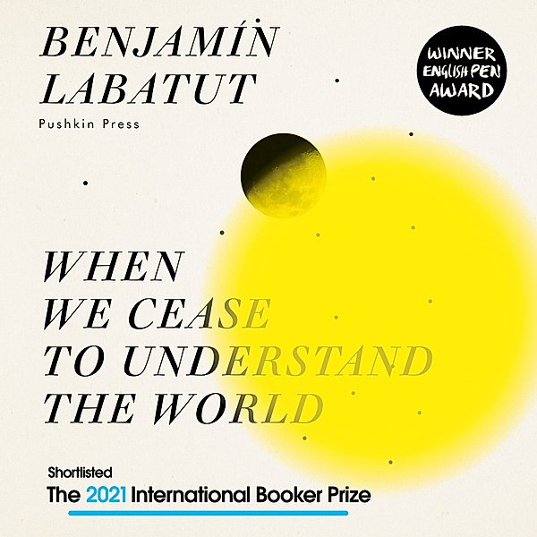 When We Cease to Understand the World, Benjamín Labatut