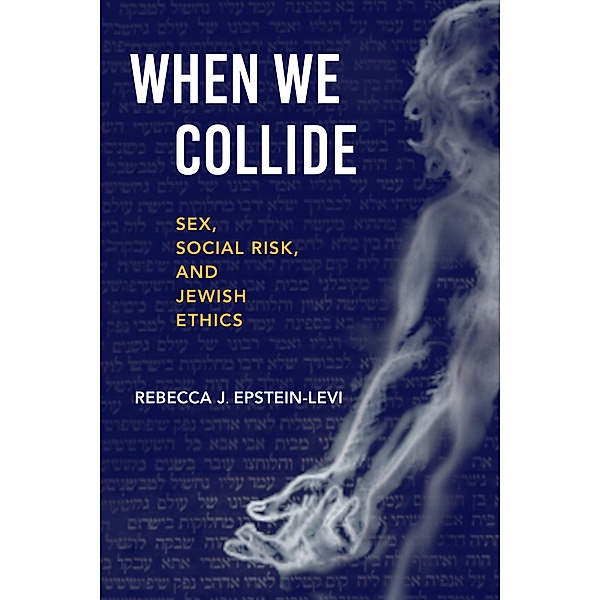 When We Collide / New Jewish Philosophy and Thought, Rebecca J. Epstein-Levi