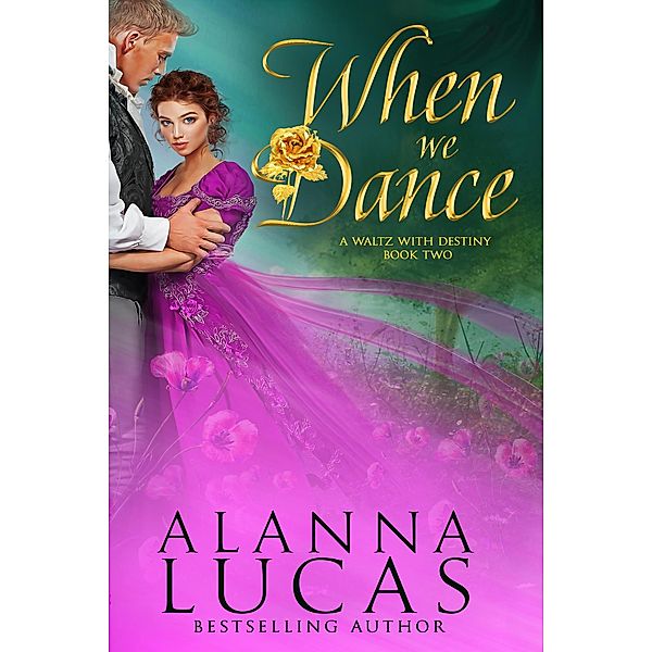 When We Dance (A Waltz with Destiny, #2) / A Waltz with Destiny, Alanna Lucas