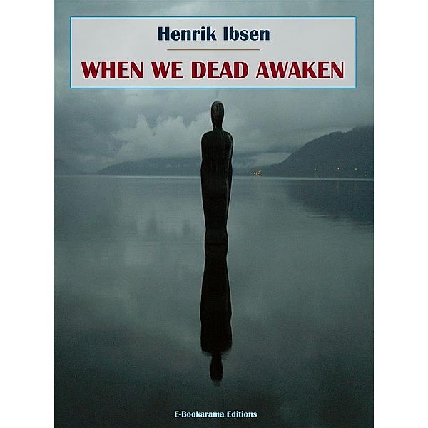 When We Dead Awaken, Henrik Ibsen