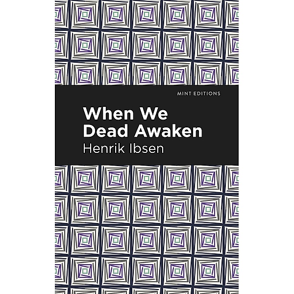 When We Dead Awaken / Mint Editions (Plays), Henrik Ibsen