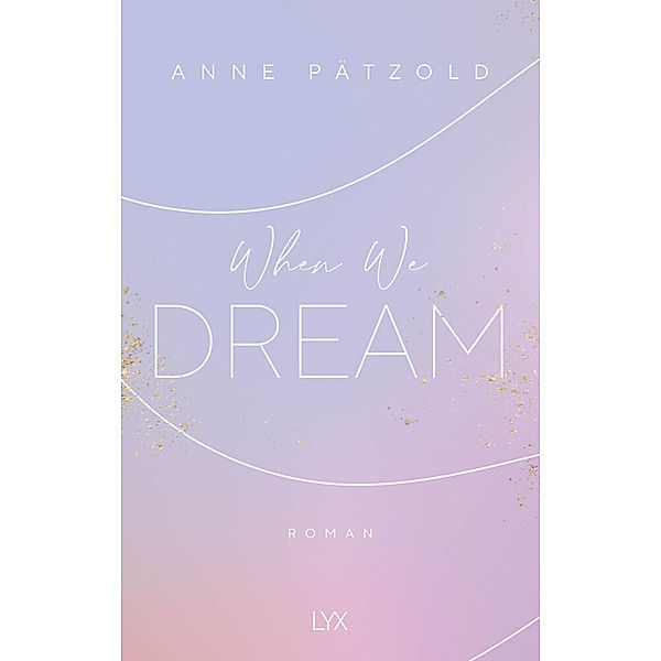 When We Dream / LOVE NXT Bd.1, Anne Pätzold