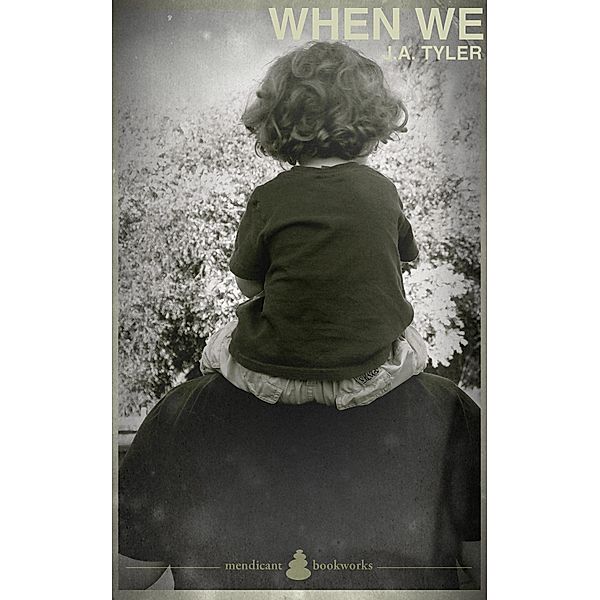 When We / Mendicant Bookworks, J. A. Tyler