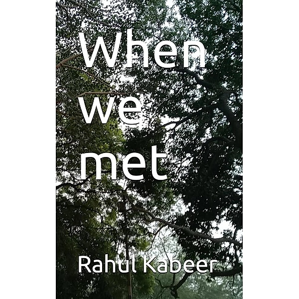 When we met by Rahul Kabeer, Rahul Kabeer