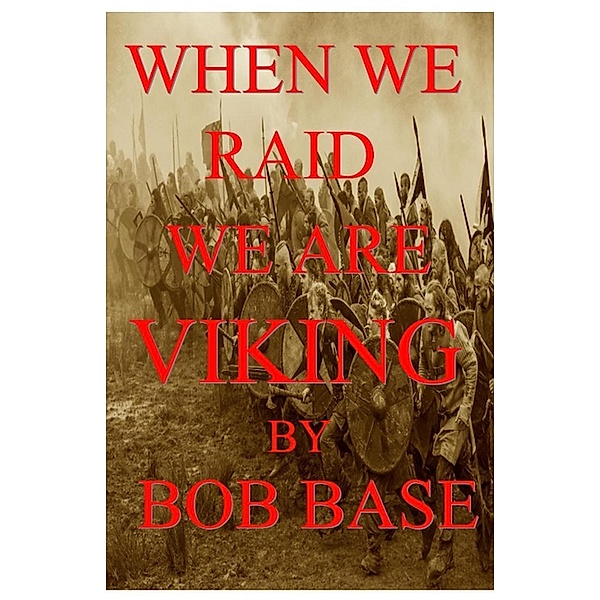 When we raid we are Viking, Bob Base