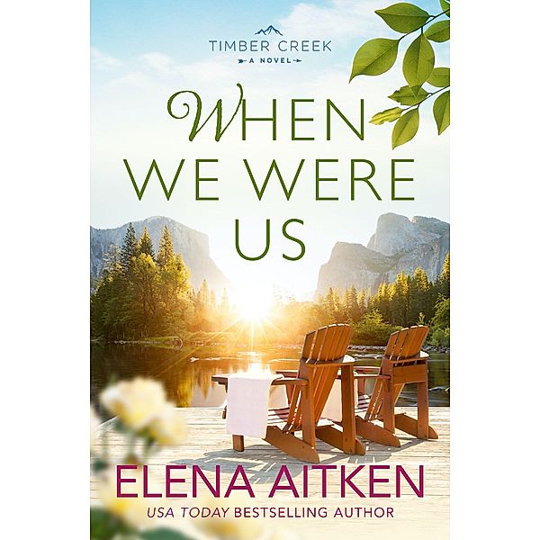 When We Were Us (Timber Creek Series, #2) / Timber Creek Series, Elena Aitken