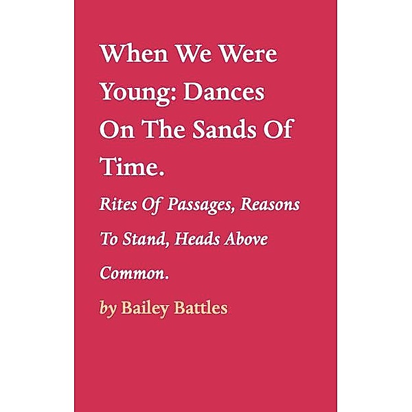 When We Were Young:Dances On The Sands Of Time., Bailey Battles