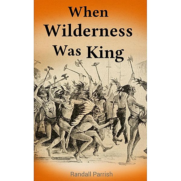 When Wilderness Was King, Randall Parrish