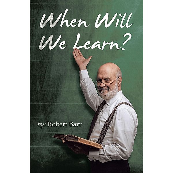 When Will We Learn?, Robert Barr