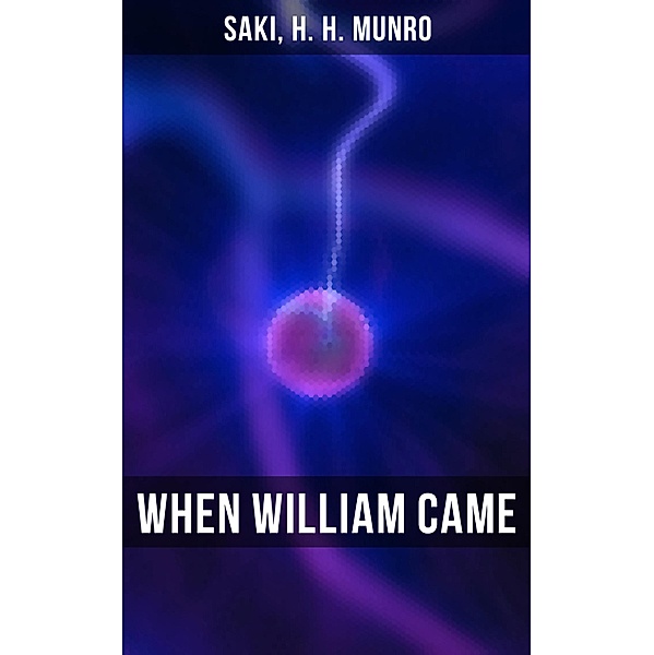 WHEN WILLIAM CAME, Saki, H. H. Munro