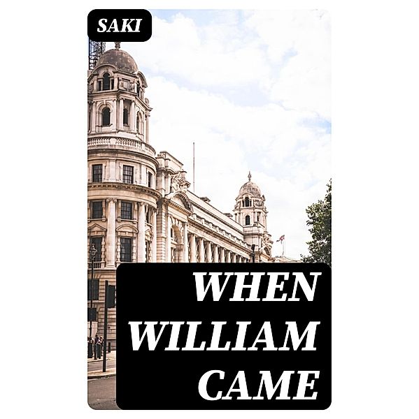 When William Came, Saki