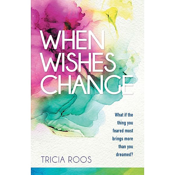 When Wishes Change, Tricia Roos