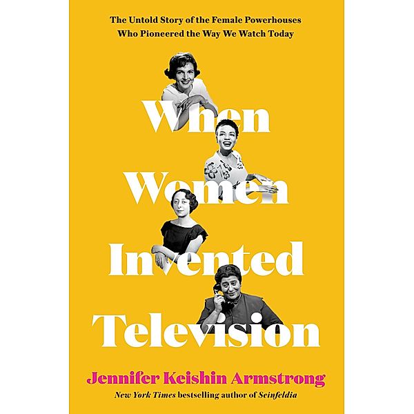 When Women Invented Television, Jennifer Keishin Armstrong