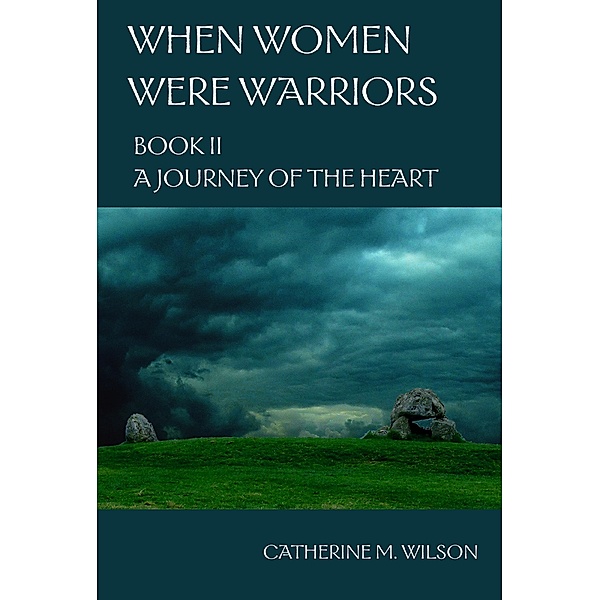 When Women Were Warriors Book II: A Journey of the Heart / When Women Were Warriors, Catherine Wilson