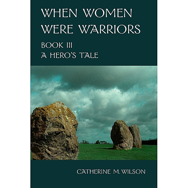 When Women Were Warriors Book III: A Hero's Tale / When Women Were Warriors, Catherine Wilson