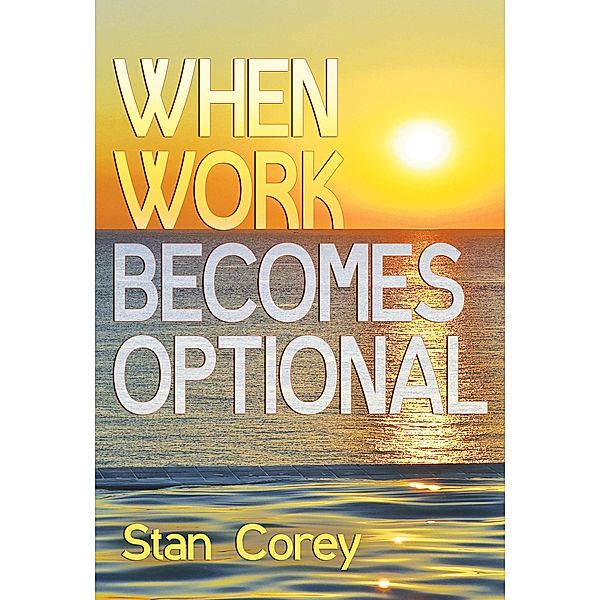 When Work Becomes Optional, Stan Corey