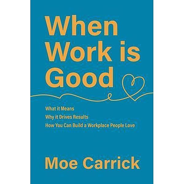 When Work is Good, Moe Carrick
