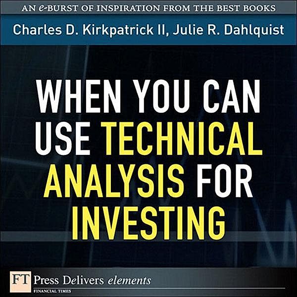 When You Can Use Technical Analysis for Investing, Charles D. Kirkpatrick, Julie R. Dahlquist