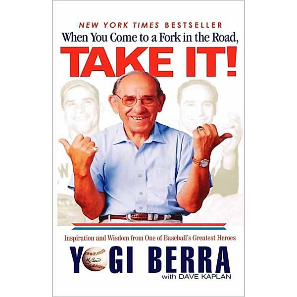 When You Come to a Fork in the Road, Take It!, Yogi Berra, Dave Kaplan