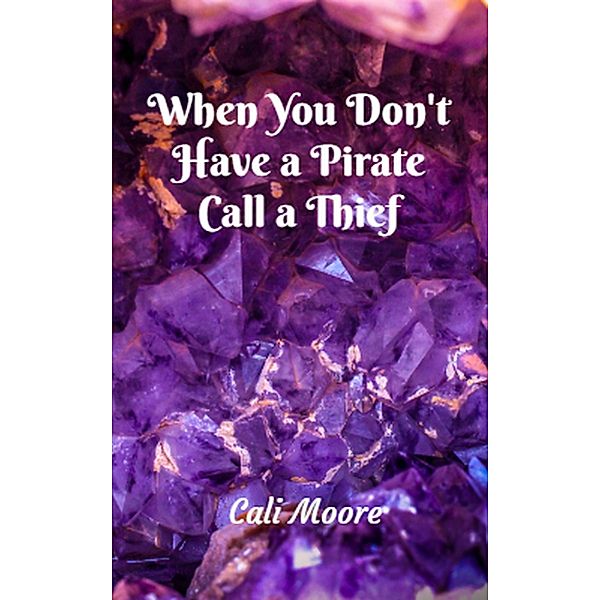 When You Don't Have a Pirate Call a Thief (Maxwell Tales, #3) / Maxwell Tales, Cali Moore