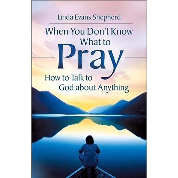 When You Don't Know What to Pray, Linda Evans Shepherd