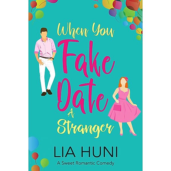 When You Fake Date a Stranger (When in Rotheberg, #4) / When in Rotheberg, Lia Huni