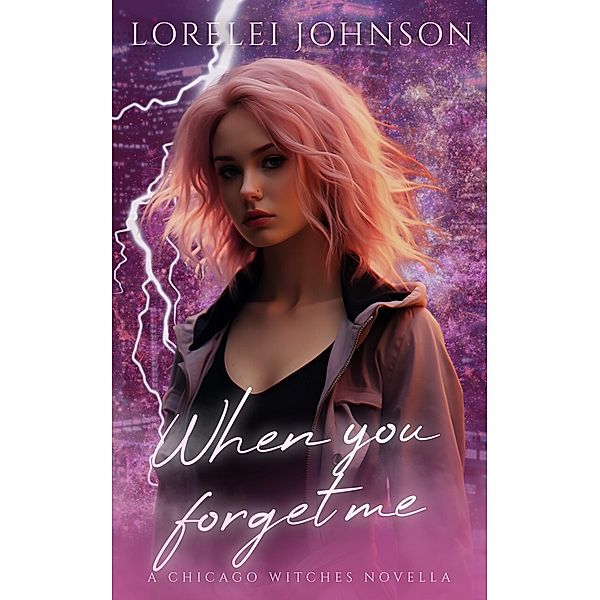 When You Forget Me (Chicago Witches, #0.5) / Chicago Witches, Lorelei Johnson