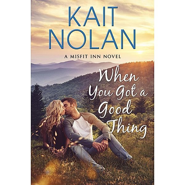 When You Got A Good Thing (The Misfit Inn, #1) / The Misfit Inn, Kait Nolan