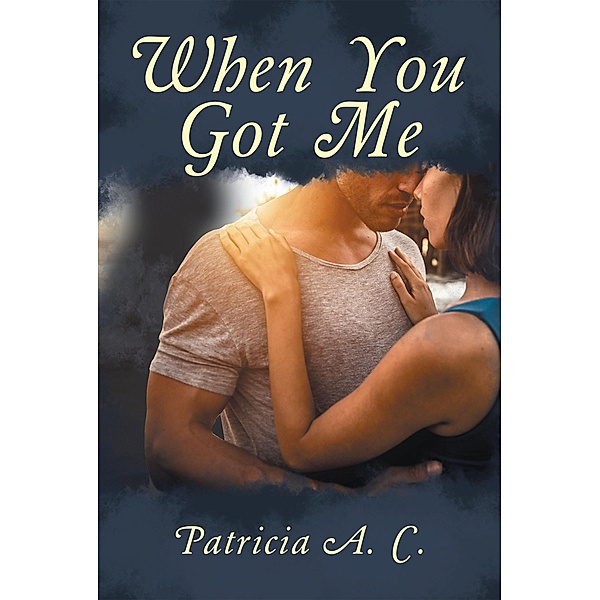 When You Got Me, Patricia A. C.