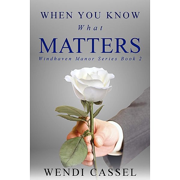 When You Know What Matters (Windhaven Manor Series #2) / Windhaven Manor, Wendi Cassel