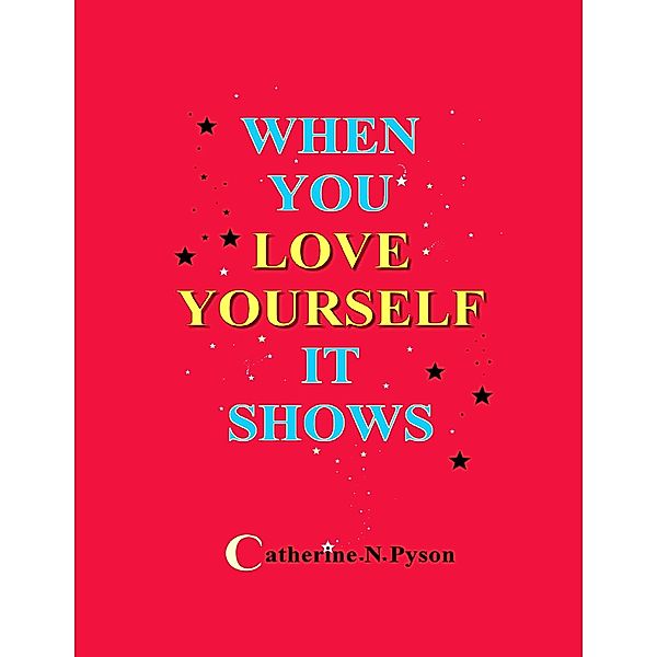 When You Love Yourself It Shows, Catherine . N. Pyson