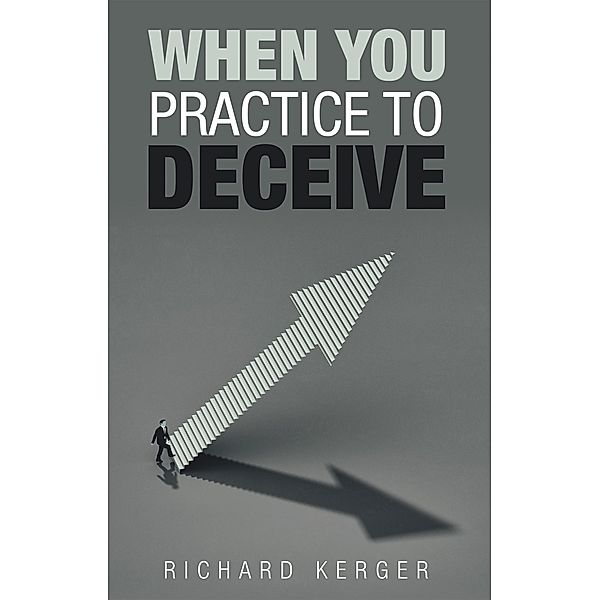 When You Practice to Deceive, Richard Kerger