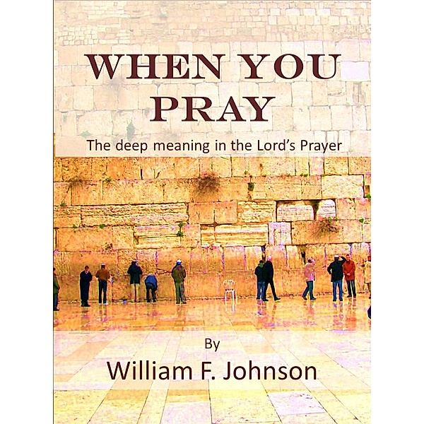 When You Pray, William F Johnson